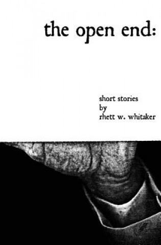 Livre The Open End: Short Stories Rhett W Whitaker