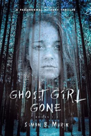 Buch Ghost Girl Gone (Books 1-3): A Paranormal Mystery Thriller Simon Murik