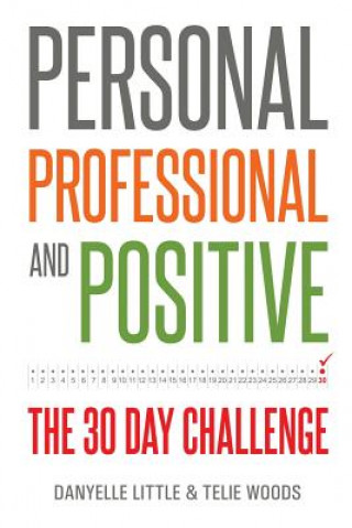 Könyv Personal, Professional, and Positive: The 30-Day Challenge Danyelle Little