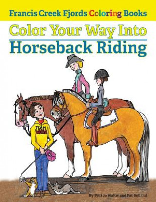 Kniha Color Your Way Into Horseback Riding Patti Jo Walter