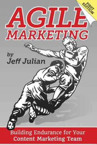 Book Agile Marketing: Building Endurance for Your Content Marketing Efforts Jeff Julian