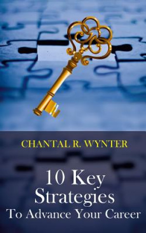 Book 10 Key Strategies to Advance Your Career Chantal R Wynter