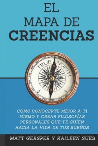 Livre El Mapa de Creencias: Como conocerte mejor a ti mismo y crear filosofias persona Matt Gersper