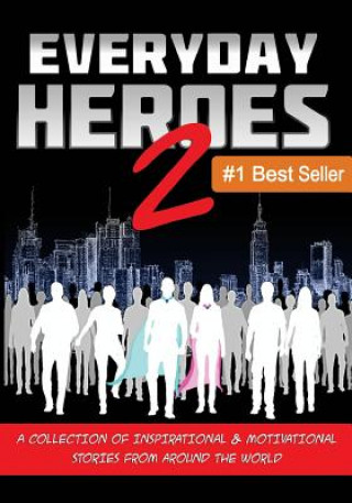 Książka Everyday Heroes 2: A Collection of Inspirational & Motivational Stories from Around the World (Self Help Books, Inspirational Books, Moti Matt Bacak