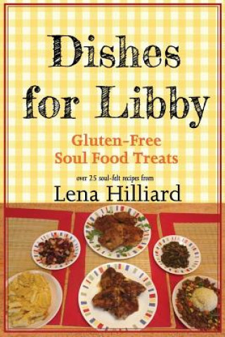 Libro Dishes for Libby: Gluten-Free Soul Food Treats Lena Hilliard