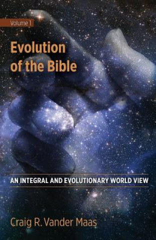 Carte Evolution of the Bible: An Integral and Evolutionary World View Craig R Vander Maas