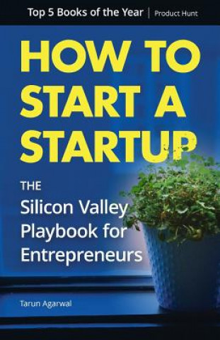 Książka How to Start a Startup: The Silicon Valley Playbook for Entrepreneurs Tarun Agarwal