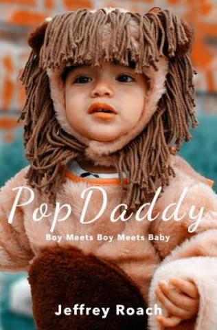 Book PopDaddy: Boy Meets Boy Meets Baby Jeffrey Roach