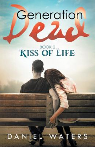 Kniha Generation Dead Book 2: Kiss of Life Daniel Waters