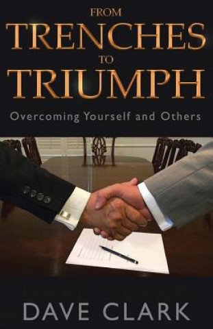 Könyv From Trenches To Triumph: Overcoming Yourself and Others Dave Clark