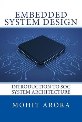Kniha Embedded System Design: Introduction to SoC System Architecture Mohit Arora