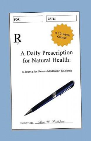 Kniha A Daily Prescription for Natural Health: A Journal for Kelee(R) Meditation Students Ron W Rathbun