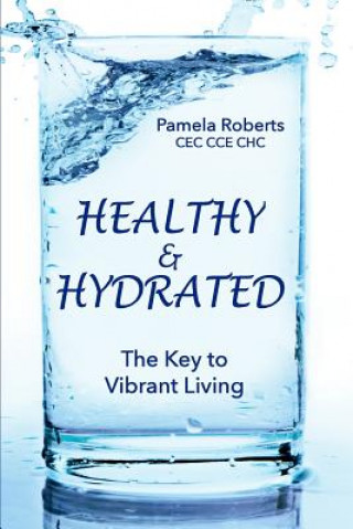 Kniha Healthy & Hydrated: The Key to Vibrant Aging; Inside and Out Pamela Roberts