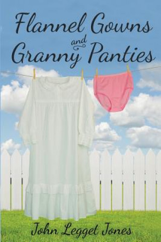 Книга Flannel Gowns and Granny Panties John Legget Jones