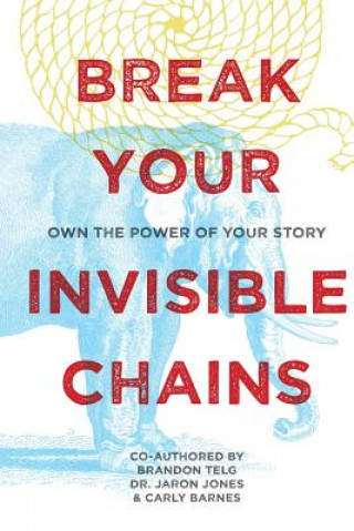 Kniha Break Your Invisible Chains: Own The Power Of Your Story Brandon Telg
