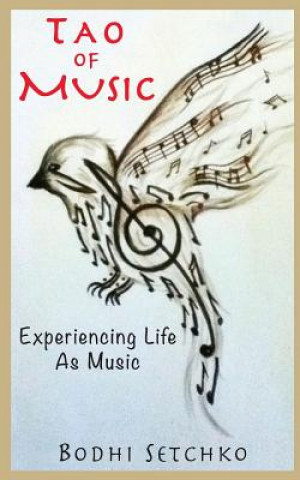 Livre Tao Of Music: Experiencing Life As Music Bodhi Setchko