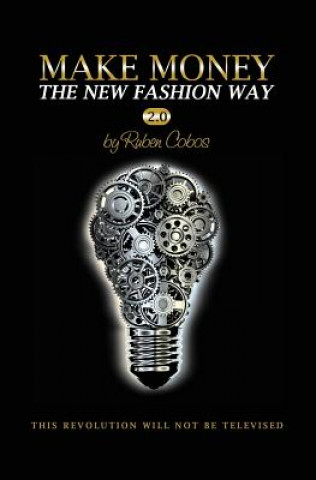 Carte Make Money The New Fashion Way 2.0: This Revolution Will Not Be Televised Ruben Cobos
