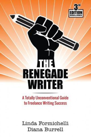Kniha The Renegade Writer: A Totally Unconventional Guide to Freelance Writing Success Linda Formichelli