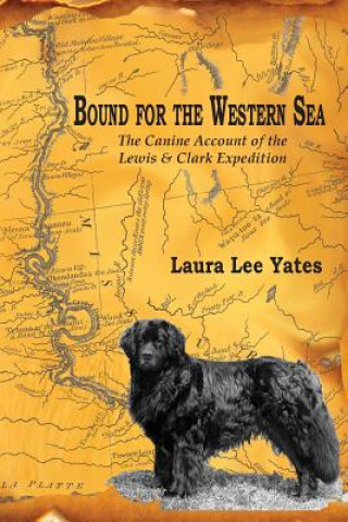 Könyv Bound for the Western Sea: : The Canine Account of the Lewis & Clark Expedition Laura Lee Yates