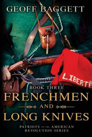 Kniha Frenchmen and Long Knives: Patriots of the American Revolution Series Book Three Geoff Baggett