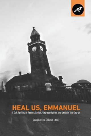 Książka Heal Us, Emmanuel: A Call for Racial Reconciliation, Representation, and Unity in the Church Doug Serven