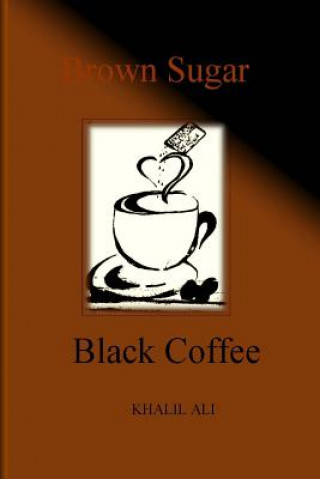Könyv Brown Sugar, Black Coffee Khalil Ali