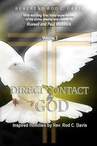 Книга Direct Contact by God, Volume 3, Inspired Homilies by Rev. Rod C. Davis: With Exciting First Hand Experiences by Russell and Paul Maddock Rev Roderick C Davis