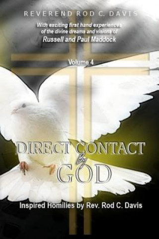 Книга Direct Contact by God, Volume 4, Inspired Homilies by Rev. Rod C. Davis: With Exciting First Hand Experiences by Russell and Paul Maddock Rev Roderick C Davis