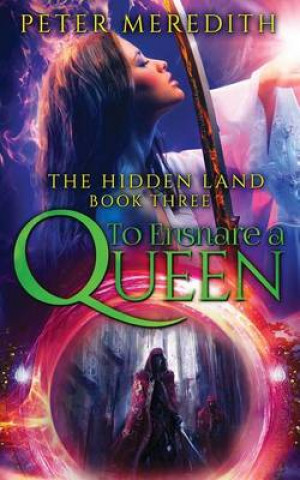 Carte To Ensnare A Queen: The Hidden Land Novel 3 Peter Meredith
