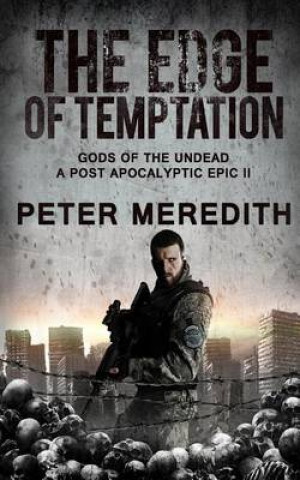 Книга The Edge of Temptation: Gods of the Undead 2 A Post-Apocalyptic Epic Peter Meredith