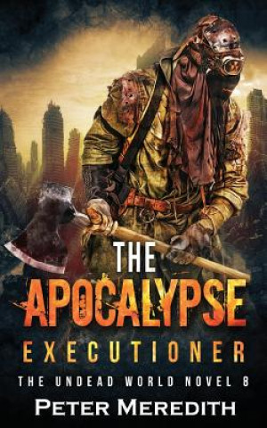 Könyv The Apocalypse Executioner: The Undead World Novel 8 Peter Meredith