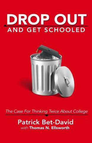Kniha Drop Out And Get Schooled: The Case For Thinking Twice About College Patrick Bet-David