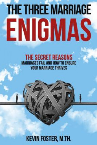 Könyv The Three Marriage Enigmas: The Secret Reasons Marriages Fail and How to Ensure Your Marriage Thrives Kevin Foster M Th