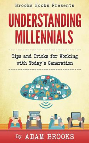 Libro Understanding Millennials: A guide to working with todays generation Adam Brooks