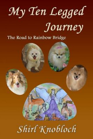 Kniha My Ten Legged Journey: The Road to Rainbow Bridge Shirl Knobloch