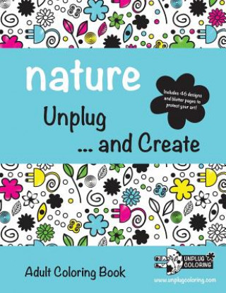 Knjiga NATURE Unplug ... and Create: Adult Coloring Book Unplug Coloring LLC