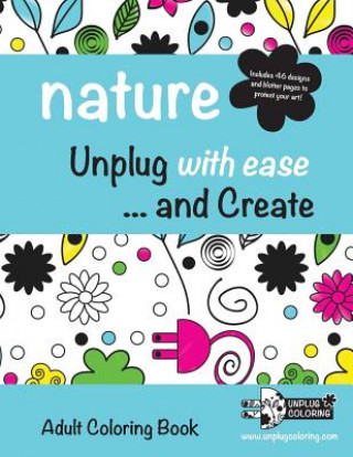 Книга NATURE Unplug with ease ...and Create: Adult Coloring Book Unplug Coloring LLC