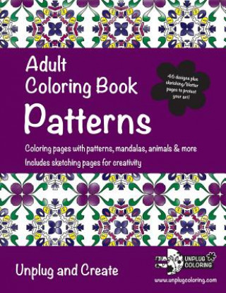 Kniha Adult Coloring Book Patterns: Coloring pages with patterns, mandalas, animals & more. Includes sketching pages for creativity. Unplug and Create Unplug Coloring