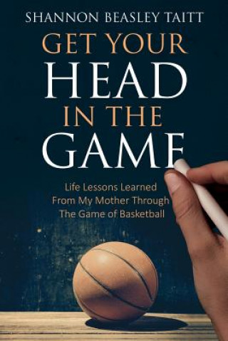 Könyv Get Your Head in the Game Shannon Beasley