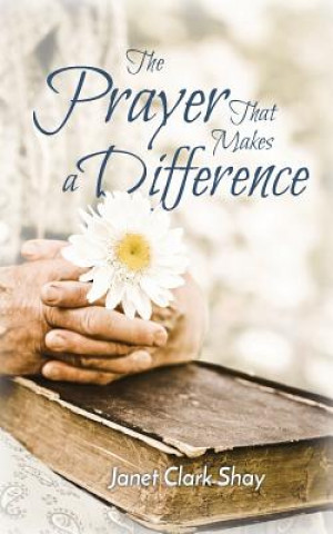 Książka Prayer That Makes a Difference Janet Clark Shay