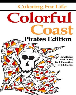 Book Coloring for Life: Colorful Coast Pirates Edition: An Adult Coloring Book Adventure Bill Clanton