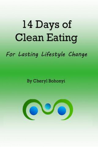 Carte 14 Days of Clean Eating: for healthy lifestyle change Cheryl Bohonyi