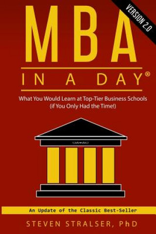 Carte MBA in a DAY 2.0: What you would learn at top-tier business schools (if you only had the time!) Steven Stralser Ph D