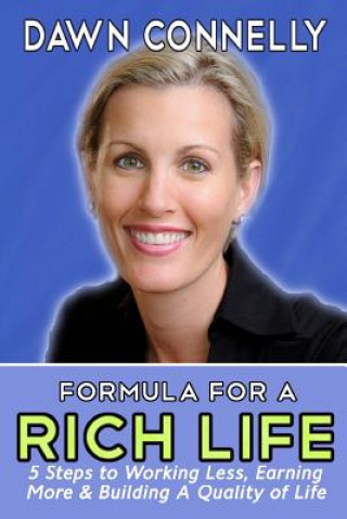 Kniha The Formula for a Rich Life: 5 Steps to Earning More, Working Less & Building a Quality of Life Dawn Connelly