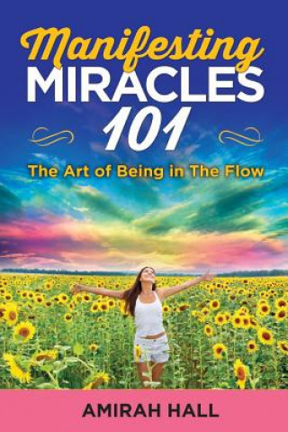 Kniha Manifesting Miracles 101: The Art of Being in The Flow Amirah Hall