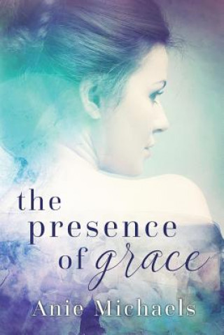 Kniha The Presence of Grace Anie Michaels