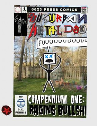 Книга Suburban Metal Dad: Compendium One: Raging Bullsh*t (Years III and IV) D X Ferris