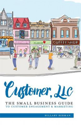 Könyv Customer, LLC: The Small Business Guide to Customer Engagement & Marketing Hillary Berman