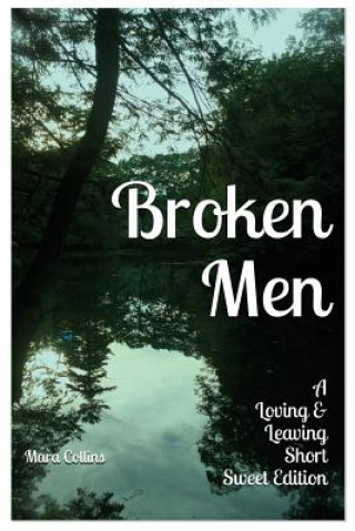 Книга Broken Men: A Loving & Leaving Short Sweet Edition Mara Collins