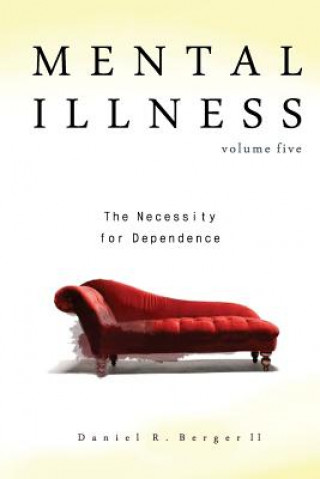 Carte Mental Illness: The Necessity for Dependence Dr Daniel R Berger II